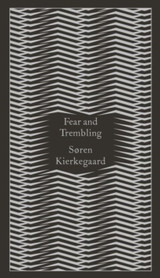 Fear and Trembling: Dialectical Lyric by Johannes De Silentio & Soren Kierkegaard