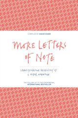 More Letters of Note : Correspondence Deserving of a Wider Audience by Shaun Usher