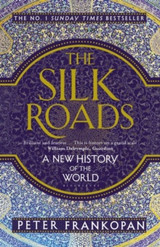 The Silk Roads: A New History of the World by Peter Frankopan