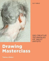 Drawing Masterclass: 100 Creative Techniques of Great Artists by Guy Noble