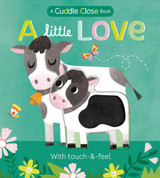 A Little Love: A Cuddle close book by Jonny Marx & Kathryn Selbert