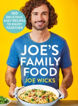 Joe's Family Food: 100 Delicious, Easy Recipes to Enjoy Together by Joe Wicks