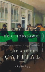The Age of Capital: 1848 - 1875 by Eric Hobsbawm