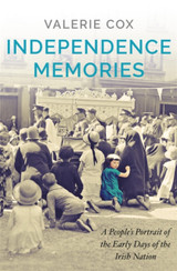 Independence Memories: A People's Portrait of the Early Days of the Irish Nation by Valerie Cox TPB