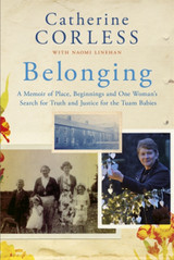 Belonging: A Memoir of Place, Beginnings and One Woman's Search for Truth and Justice for the Tuam Babies by Catherine Corless TPB