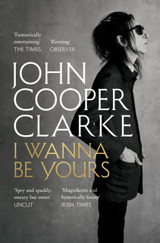 I Wanna Be Yours by John Cooper Clarke
