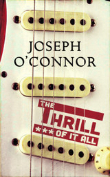 The Thrill of it All by Joseph O'Connor (Second-Hand)