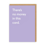Greeting Card - There's No Money In This Card