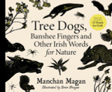 Tree Dogs, Banshee Fingers and Other Irish Words for Nature by Manchan Magan