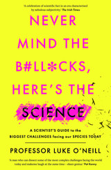 Never Mind The B#ll*cks, Here's The Science by Professor Luke O'Neill (PB)