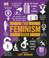 The Feminism Book: Big Ideas Simply Explained by DK & Lucy Mangan