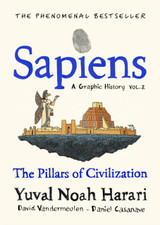 Sapiens A Graphic History, Volume 2 : The Pillars of Civilization by Yuval Noah Harari