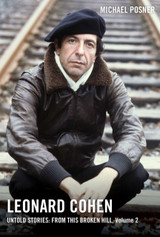 Leonard Cohen, Untold Stories: From This Broken Hill, Volume 2 by Michael Posner