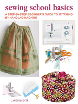 A Beginner's Guide to Sewing by Hand and Machine: A Complete Step-by-Step Course by Jane Bolsover
