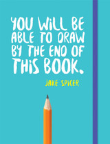 You Will Be Able to Draw by the End of this Book: Ink by Jake Spicer