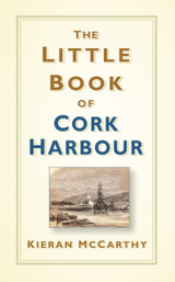 The Little Book of Cork Harbour by Kieran McCarthy