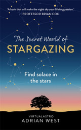 The Secret World of Stargazing: Find solace in the stars by Adrian West