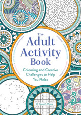 The Adult Activity Book: Colouring and Creative Challenges to Help You Relax by Gareth Moore