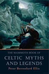 The Mammoth Book of Celtic Myths and Legends by Peter Ellis