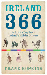 Ireland 366: A Story a Day from Ireland's Hidden History by Frank Hopkins