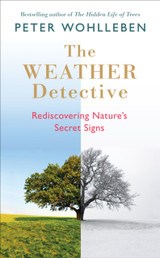 The Weather Detective: Rediscovering Nature's Secret Signs by Peter Wohlleben
