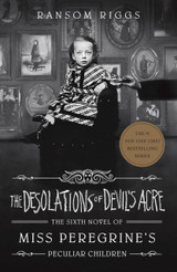 The Desolations of Devil's Acre: Miss Peregrine's Peculiar Children 6 by Ransom Riggs