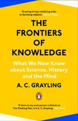 The Frontiers of Knowledge: What We Know About Science, History and The Mind by A.C. Grayling