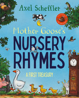 Mother Goose's Nursery Rhymes: A Complete Collection of All Your Favourites by Axel Scheffler