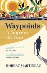 Waypoints: A Journey on Foot by Robert Martineau