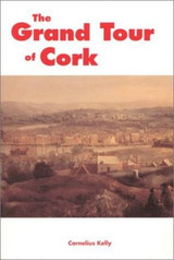 The Grand Tour of Cork by Cornelius Kelly