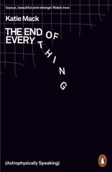 The End of Everything: (Astrophysically Speaking) by Katie Mack