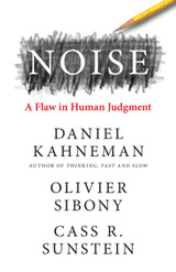 Noise by Daniel Kahneman, Olivier Sibony and Cass R. Sunstein (Hardback)