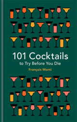 101 Cocktails to Try Before You Die by Francois Monti