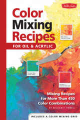 Color Mixing Recipes for Oil & Acrylic: Mixing Recipes for More Than 450 Color Combinations by William F Powell
