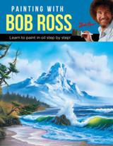 Painting with Bob Ross : Learn to paint in oil step by step! by Bob Ross Inc