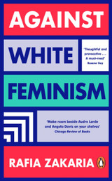 Against White Feminism by Rafia Zakaria