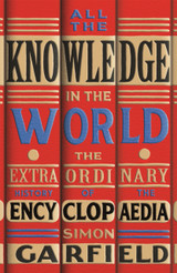 All the Knowledge in the World by Simon Garfield