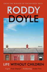 Life Without Children: Stories by Roddy Doyle