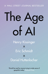 The Age of AI: And Our Human Future by Henry A Kissinger, Eric Schmidt & Daniel Huttenlocher