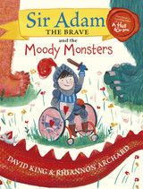 Sir Adam the Brave and the Moody Monsters by David King