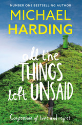 All the Things Left Unsaid: Confessions of Love and Regret by Michael Harding
