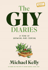 The GIY Diaries: A Year of Growing and Cooking by Michael Kelly