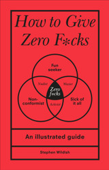How to Give Zero F*cks by Stephen Wildish