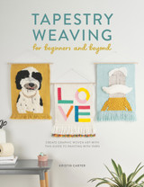 Tapestry Weaving for Beginners and Beyond by Kristin Carter