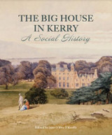 The Big House in Kerry: A Social History Edited by Jane O'Hea O'Keeffe