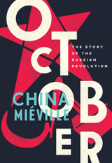 October: The Story of the Russian Revolution by China Mieville