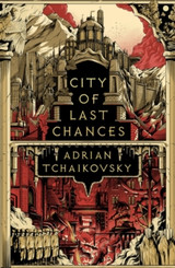 City of Last Chances by Adrian Tchaikovsky (HB)