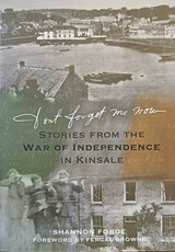 ‘Don’t Forget Me Now’ – Stories from the Irish War of Independence in Kinsale by Shannon Forde