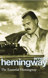 The Essential Hemingway by Ernest Hemingway