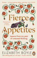 Fierce Appetites: Lessons from my year of untamed thinking by Elizabeth Boyle